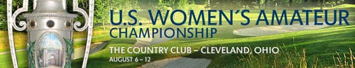 U.S. Women's Amateur Championship at The Country Club in Cleveland August 6-12